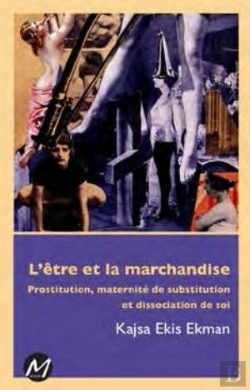 Bertrand.pt - L'Être Et La Marchandise ; Prostitution, Maternité De Substitution Et Dissociation De Soi