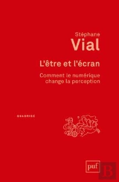 L'Être Et L'Écran ; Comment Le Numérique Change La Perception