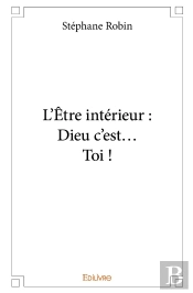 L'Être Intérieur : Dieu C'Est... Toi !
