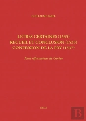Letres Certaines (1535), Recueil Et Conclusion (1535), Confession De La Foy (1537) - Farel Reformate