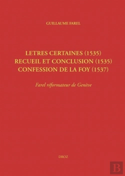 Bertrand.pt - Letres Certaines (1535), Recueil Et Conclusion (1535), Confession De La Foy (1537) - Farel Reformate