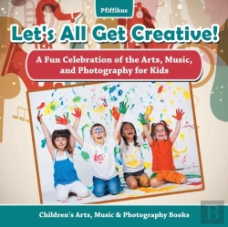 Bertrand.pt - Let'S All Get Creative! A Fun Celebration Of The Arts, Music, And Photography For Kids - Children'S Arts, Music & Photography Books