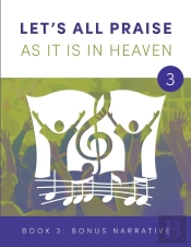 Let'S All Praise As It Is In Heaven Book 3 Bonus Narrative