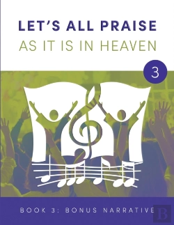 Bertrand.pt - Let'S All Praise As It Is In Heaven Book 3 Bonus Narrative
