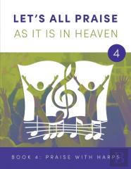 Let'S All Praise As It Is In Heaven Book 4 Praise With Harps