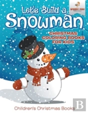 Let'S Build A Snowman - Christmas Coloring Books For Kids - Children'S Christmas Books