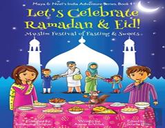 Let'S Celebrate Ramadan & Eid! (Muslim Festival Of Fasting & Sweets) (Maya & Neel'S India Adventure Series, Book 4)