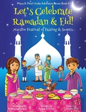 Let'S Celebrate Ramadan & Eid! (Muslim Festival Of Fasting & Sweets) (Maya & Neel'S India Adventure Series, Book 4)