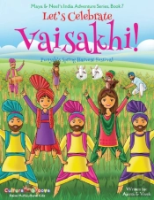 Let'S Celebrate Vaisakhi! (Punjab'S Spring Harvest Festival, Maya & Neel'S India Adventure Series, Book 7) (Multicultural, Non-Religious, Indian Culture, Bhangra, Lassi, Biracial Indian American Fami