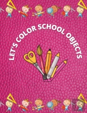 Let'S Color School Objects