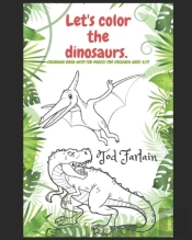 Let'S Color The Dinosaurs. Coloring Book For Kids |  Ages 4/11