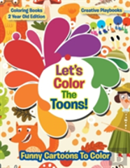 Lets Color The Toons! Funny Cartoons To Color - Coloring Books 2 Year Old Edition