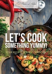 Let'S Cook Something Yummy! Your Recipes Blank Cookbook