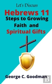 Let'S Discuss Hebrews 11 Steps To Growing Faith And Spiritual Gifts