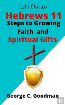 Bertrand.pt - Let'S Discuss Hebrews 11 Steps To Growing Faith And Spiritual Gifts