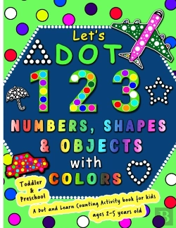 Bertrand.pt - Let'S Dot The 123 Numbers, Shapes, Objects With Colors - A Dot And Learn Counting Activity Book For Kids Ages 2 - 5 Years