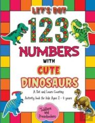 Let'S Dot The 123 Numbers With Cute Dinosaurs - A Dot And Learn Counting Activity Book For Kids Ages 2 - 4 Years