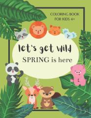 Let'S Get Wild Spring Is Here Coloring Book For Kids 4+