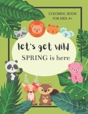 Let'S Get Wild Spring Is Here Coloring Book For Kids 4+