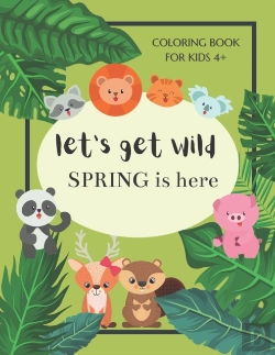 Bertrand.pt - Let'S Get Wild Spring Is Here Coloring Book For Kids 4+