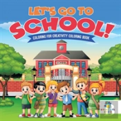 Let'S Go To School! | Coloring For Creativity Coloring Book