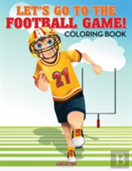 Let'S Go To The Football Game! Coloring Book
