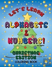 Let'S Learn Alphabets And Numbers Christmas Edition Coloring Book