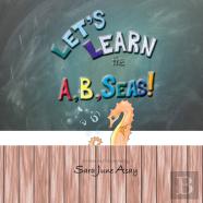 Let'S Learn The A, B, Seas!