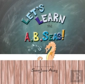 Let'S Learn The A, B, Seas!