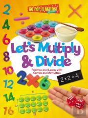 Let'S Multiply And Divide: Practise And Learn With Games And Activities