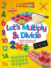 Let'S Multiply And Divide: Practise And Learn With Games And Activities