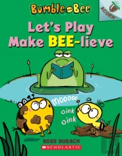 Let'S Play Make Bee-Lieve: An Acorn Book (Bumble And Bee #2)