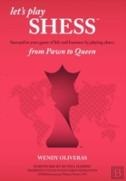 Bertrand.pt - Let'S Play Shess: Succeed In Your Game Of Life And Business By Playing Chess: From Pawn To Queen