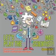 Let'S Play The Mad Scientist! - Science Projects For Kids - Children'S Science Experiment Books