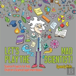 Bertrand.pt - Let'S Play The Mad Scientist! - Science Projects For Kids - Children'S Science Experiment Books