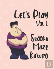 Let'S Play Vol. 1 Sudoku Maze Kakuro