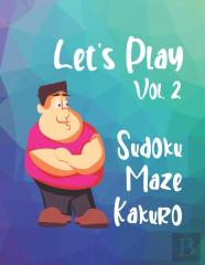 Let'S Play Vol. 2  Sudoku Maze Kakuro