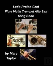 Let'S Praise God Flute Violin Trumpet Alto Sax Song Book