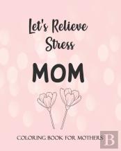 Let'S Relieve Stress Mom Coloring Book For Mothers