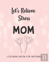 Let'S Relieve Stress Mom Coloring Book For Mothers