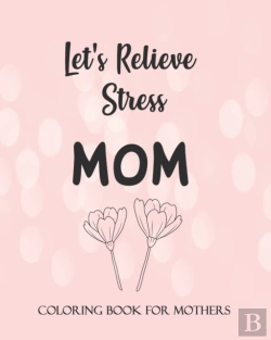 Bertrand.pt - Let'S Relieve Stress Mom Coloring Book For Mothers