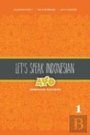 Let'S Speak Indonesian: Ayo Berbahasa Indonesia