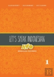 Let'S Speak Indonesian: Ayo Berbahasa Indonesia