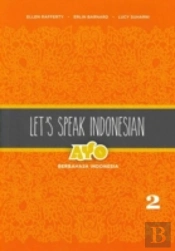 Let'S Speak Indonesian: Ayo Berbahasa Indonesia