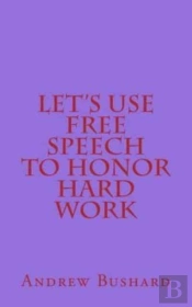Let'S Use Free Speech To Honor Hard Work