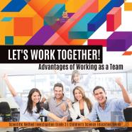 Let'S Work Together! Advantages Of Working As A Team | Scientific Method Investigation Grade 3 | Children'S Science Education Books