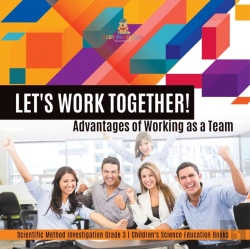 Bertrand.pt - Let'S Work Together! Advantages Of Working As A Team | Scientific Method Investigation Grade 3 | Children'S Science Education Books