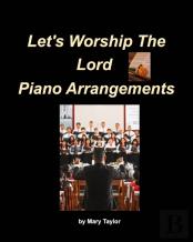 Let'S Worship The Lord Piano Arrangements