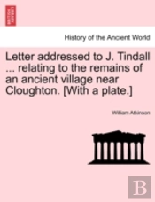 Letter Addressed To J. Tindall ... Relating To The Remains Of An Ancient Village Near Cloughton. (With A Plate.)
