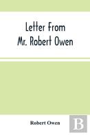 Letter From Mr. Robert Owen. To The President And Members Of The New York State Convention, Appointed To Revise The Constitution Of The State